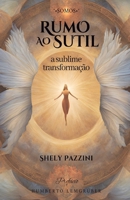 Rumo ao sutil: a sublime transformação (Portuguese Edition) 6501162629 Book Cover