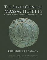 Silver Coins of Massachusetts: Classification, Minting Technique, Atlas 0897223160 Book Cover