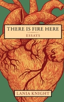 There Is Fire Here: Essays 1915531047 Book Cover