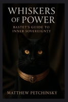 Whiskers of Power: Bastet's Guide to Inner Sovereignty (Apophis's Magick) B0FDY997WC Book Cover