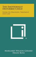 The Emotionally Disturbed Child: Papers on Diagnosis, Treatment and Care 1258679825 Book Cover