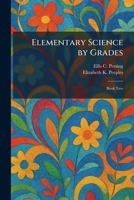 Elementary Science by Grades: Book Two 1025513266 Book Cover