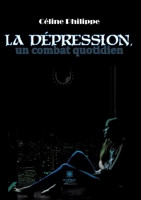 La dépression, un combat quotidien B0C9VTFJJC Book Cover
