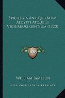 Spicilegia Antiquitatum Aegypti Atque Ei Vicinarum Gentium 1175816051 Book Cover