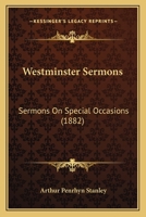 Westminster Sermons: Sermons On Special Occasions Preached in Westminster Abbey 1167234278 Book Cover