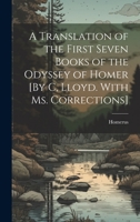 A Translation of the First Seven Books of the Odyssey of Homer [By C, Lloyd. With Ms. Corrections] 1020392819 Book Cover