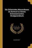 Die Sichernden Massnahmen Im Entwurf Zu Einem Schweizerischen Strafgesetzbuch 1110101961 Book Cover