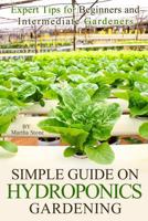 Simple Guide on Hydroponics Gardening: Expert Tips for Beginners and Intermediate Gardeners 1496158792 Book Cover