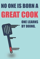 Notebook: No One Is Born A Great Cook One Learns By Doing - Awesome for your daily notes and ideas 1658834437 Book Cover