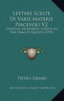 Lettere Scelte Di Varie Materie Piacevoli V2: Critiche, Ed Erudite, Scritte Ad Una Dama Di Qualita 1165539993 Book Cover