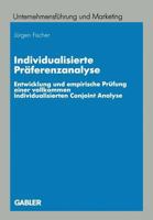 Individualisierte Praferenzanalyse: Entwicklung Und Empirische Prufung Einer Vollkommen Individualisierten Conjoint Analyse 3409118608 Book Cover