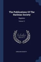 The Publications Of The Harleian Society: Registers, Volume 12... 1377251519 Book Cover