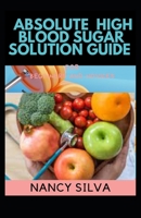 Absolute High Blood Sugar Solution Guide for Novices and Dummies B092L6KV99 Book Cover