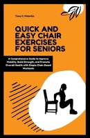 QUICK AND EASY CHAIR EXERCISES FOR SENIORS: A Comprehensive Guide to Improve Mobility, Build Strength, and Promote overall Health with Simple Chair-Based Workouts B0CPFNXF34 Book Cover