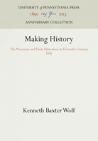 Making History: The Normans and Their Historians in Eleventh-Century Italy (Middle Ages Series) 0812232984 Book Cover