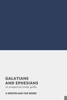Galatians and Ephesians: An Exegetical Study Guide: (A Writer and the Word: Bible Study Series) B084DFYKRW Book Cover