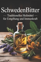 Schwedenbitter: Traditionelles Heilmittel für Entgiftung und Immunkraft: Kräuterheilkunde, natürliche Entgiftung, Verdauung, Immunsystem, Gesundheit, Hausmittel, Naturmedizin, Tinkturen, Rezepturen B0FVLY5TSC Book Cover