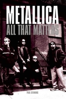 Metallica: All That Matters 0859654354 Book Cover