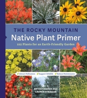 The Rocky Mountain Native Plant Primer: 225 Plants for an Earth-Friendly Garden 1643263641 Book Cover