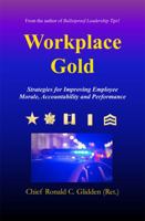 Workplace Gold: Strategies for Improving Employee Morale, Accountability, and Performance 0578697238 Book Cover