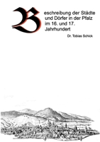 Beschreibung der Städte und Dörfer in der Pfalz im 16. und 17. Jahrhundert 3759703542 Book Cover