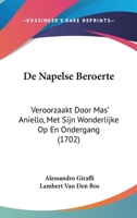 De Napelse Beroerte: Veroorzaakt Door Mas' Aniello, Met Sijn Wonderlijke Op En Ondergang (1702) 1104726041 Book Cover