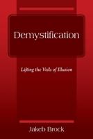 Demystification: Lifting the Veils of Illusion 1977245331 Book Cover