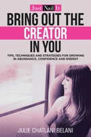 Bring out the Creator in You: Just Nail It 1982249307 Book Cover