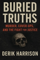 BURIED TRUTHS: Murder, Cover-Ups, And The Fight For Justice B0FZLLXZK2 Book Cover