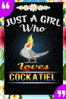 Just A Girl Who Loves Cockatiel: A Great Gift Lined Journal Notebook For Cockatiel Lovers.Best Idea For Thanksgiving/Christmas/Birthday Gifts 1676739653 Book Cover