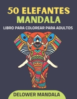 50 Elefantes Mandala libro para colorear para adultos: Libro de colorear para adultos para aliviar el estr�s y relajaci�n, libros para colorear antiestr�s de elefantes con patrones de mandala y terapi B08VYFJVMF Book Cover