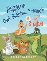 Alligator, Owl, Rabbit, Friends and the Snake 1499044801 Book Cover