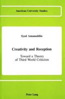 Creativity and Reception: Toward a Theory of Third World Criticism (American University Studies. Series XIX, General Literature, Vol 12) 0820406236 Book Cover