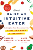 How to Raise an Intuitive Eater: Raising the Next Generation with Food and Body Confidence 1250786606 Book Cover
