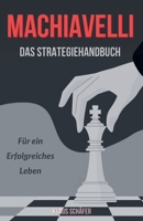 Machiavel : Das Strategiehandbuch für ein erfolgreiches Leben (German Edition) B0FS85225W Book Cover
