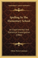 Spelling in the Elementary School: An Experimental and Statistical Investigation 1149197439 Book Cover