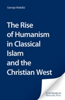 The Rise of Humanism in Classical Islam and the Christian West: With Special Reference to Scholasticism 0852246307 Book Cover