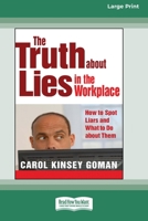 The Truth about Lies in the Workplace: How to Spot Liars and What to Do about Them (16pt Large Print Format) 1038778263 Book Cover