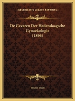 De Gevaren Der Hedendaagsche Gynaekologie (1896) 1149665815 Book Cover