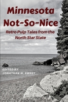 Minnesota Not-So-Nice: Retro Pulp Tales from the North Star State B0848SJLGX Book Cover