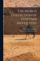 The Murch Collection of Egyptian Antiquities 1017693285 Book Cover