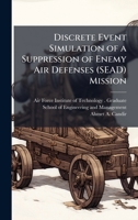 Discrete Event Simulation of a Suppression of Enemy Air Defenses (SEAD) Mission 1249827434 Book Cover