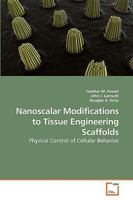 Nanoscalar Modifications to Tissue Engineering Scaffolds: Physical Control of Cellular Behavior 3639215060 Book Cover