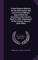 Forest Reserve Manual, for the Information and Use of Forest Officers 1359021310 Book Cover