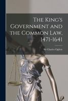 The King's Government and the Common Law, 1471-1641 1015249426 Book Cover
