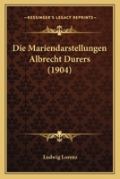 Die Mariendarstellungen Albrecht Durers (1904) 1168342805 Book Cover