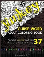 Curse Word Adult Coloring Book: An Adult Coloring Book with 37 Relaxing Swear Words to Calm Your Rage 1534860541 Book Cover