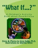 "What If...?": A Children's Book To Read, Draw and Color 1500681423 Book Cover
