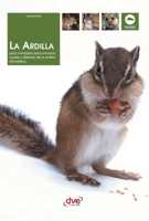 La ardilla: Guía completa para conocer, cuidar y disfrutar de la ardilla doméstica (Spanish Edition) B0GYT5255Z Book Cover