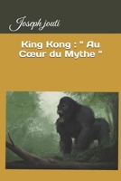 King Kong : Au Cœur du Mythe (French Edition) B0D8GB7T85 Book Cover